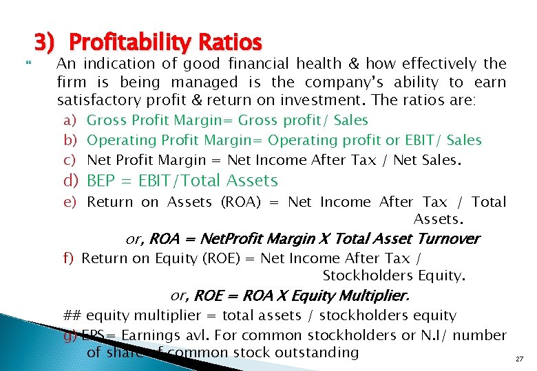  3) Profitability Ratios An indication of good financial health & how effectively the