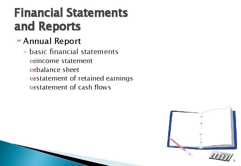 Financial Statements and Reports Annual Report ◦ basic financial statements income statement balance sheet