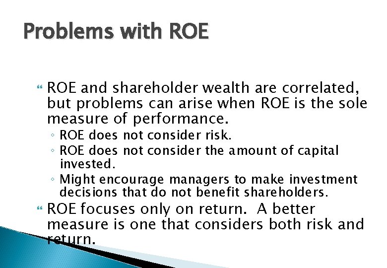 Problems with ROE and shareholder wealth are correlated, but problems can arise when ROE