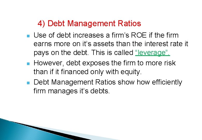 4) Debt Management Ratios n n n Use of debt increases a firm’s ROE