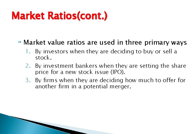 Market Ratios(cont. ) Market value ratios are used in three primary ways 1. By