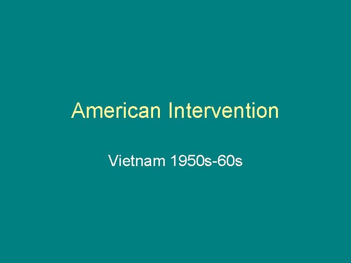 American Intervention Vietnam 1950 s-60 s 