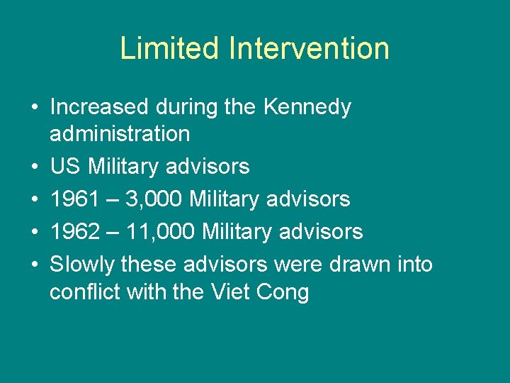 Limited Intervention • Increased during the Kennedy administration • US Military advisors • 1961