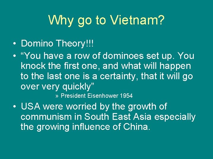 Why go to Vietnam? • Domino Theory!!! • “You have a row of dominoes