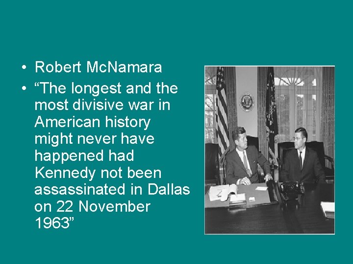  • Robert Mc. Namara • “The longest and the most divisive war in