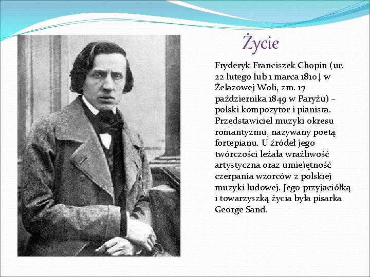 Życie Fryderyk Franciszek Chopin (ur. 22 lutego lub 1 marca 1810↓ w Żelazowej Woli,