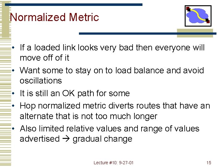 Normalized Metric • If a loaded link looks very bad then everyone will move