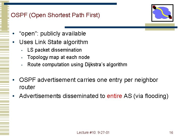 OSPF (Open Shortest Path First) • “open”: publicly available • Uses Link State algorithm
