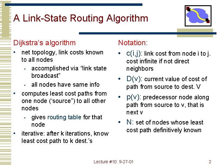 A Link-State Routing Algorithm Dijkstra’s algorithm • net topology, link costs known to all