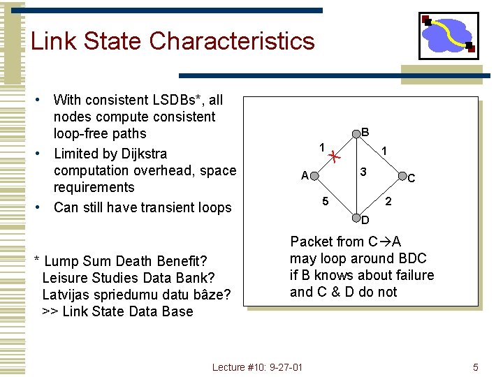 Link State Characteristics • With consistent LSDBs*, all nodes compute consistent loop-free paths •