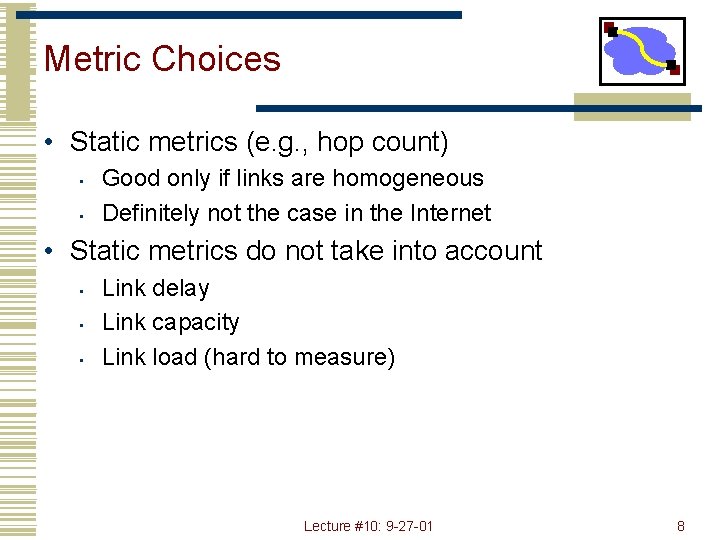 Metric Choices • Static metrics (e. g. , hop count) • • Good only
