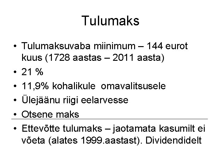 Tulumaks • Tulumaksuvaba miinimum – 144 eurot kuus (1728 aastas – 2011 aasta) •