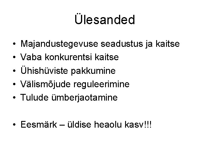 Ülesanded • • • Majandustegevuse seadustus ja kaitse Vaba konkurentsi kaitse Ühishüviste pakkumine Välismõjude