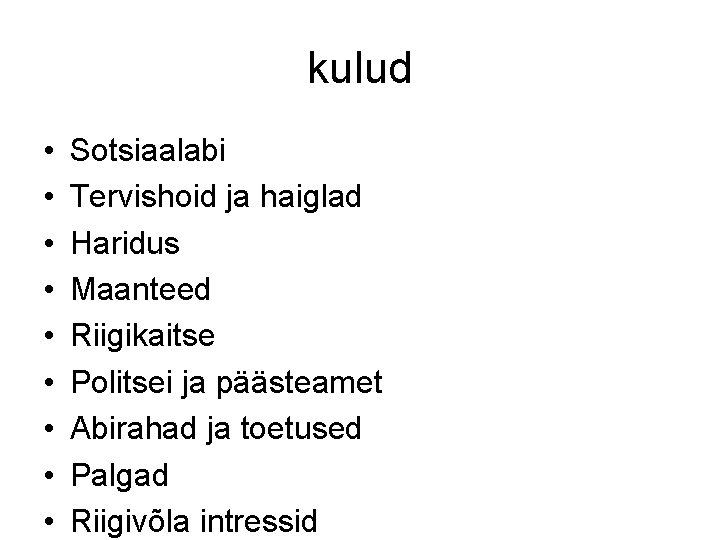 kulud • • • Sotsiaalabi Tervishoid ja haiglad Haridus Maanteed Riigikaitse Politsei ja päästeamet