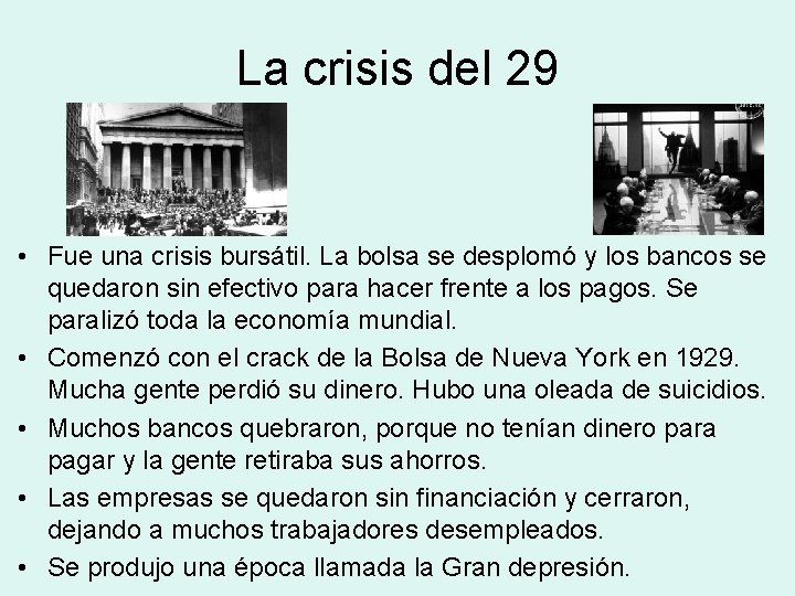 La crisis del 29 • Fue una crisis bursátil. La bolsa se desplomó y