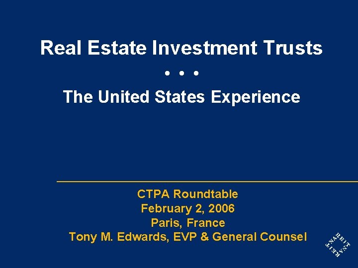 Real Estate Investment Trusts • • • The United States Experience CTPA Roundtable February