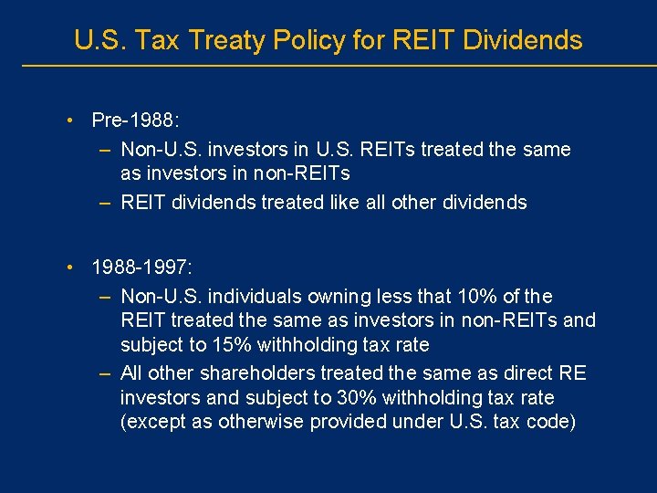 U. S. Tax Treaty Policy for REIT Dividends • Pre-1988: – Non-U. S. investors