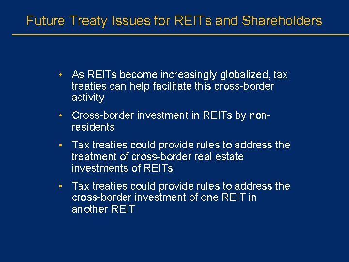 Future Treaty Issues for REITs and Shareholders • As REITs become increasingly globalized, tax