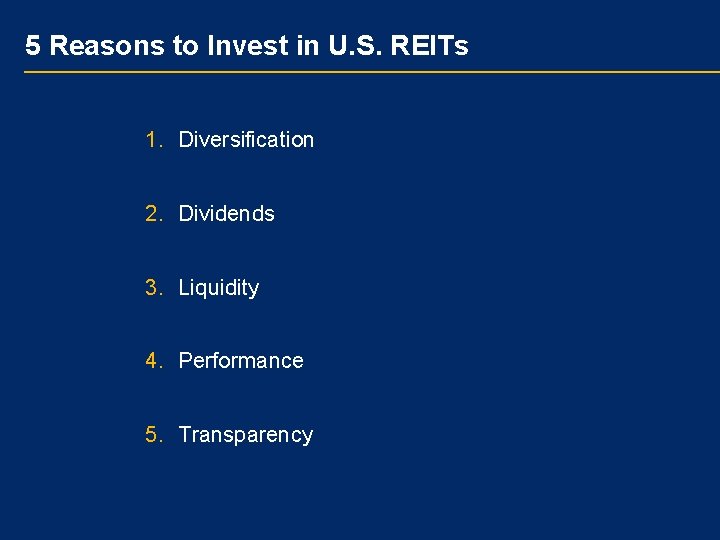 5 Reasons to Invest in U. S. REITs 1. Diversification 2. Dividends 3. Liquidity