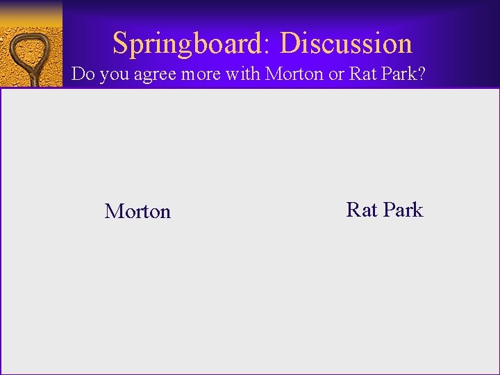 Springboard: Discussion Do you agree more with Morton or Rat Park? Morton Rat Park