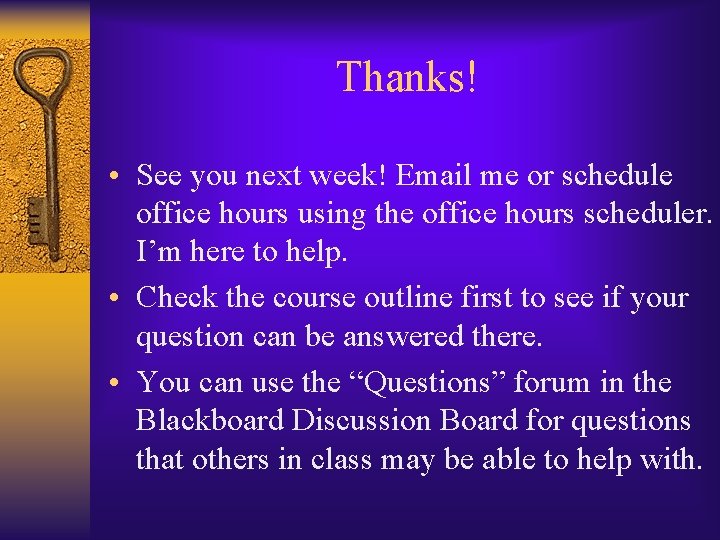 Thanks! • See you next week! Email me or schedule office hours using the