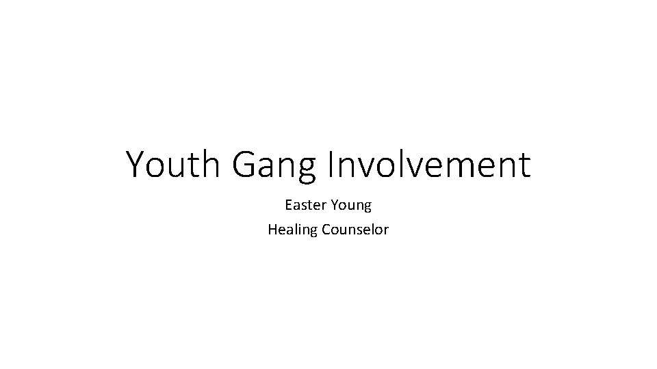 Youth Gang Involvement Easter Young Healing Counselor 