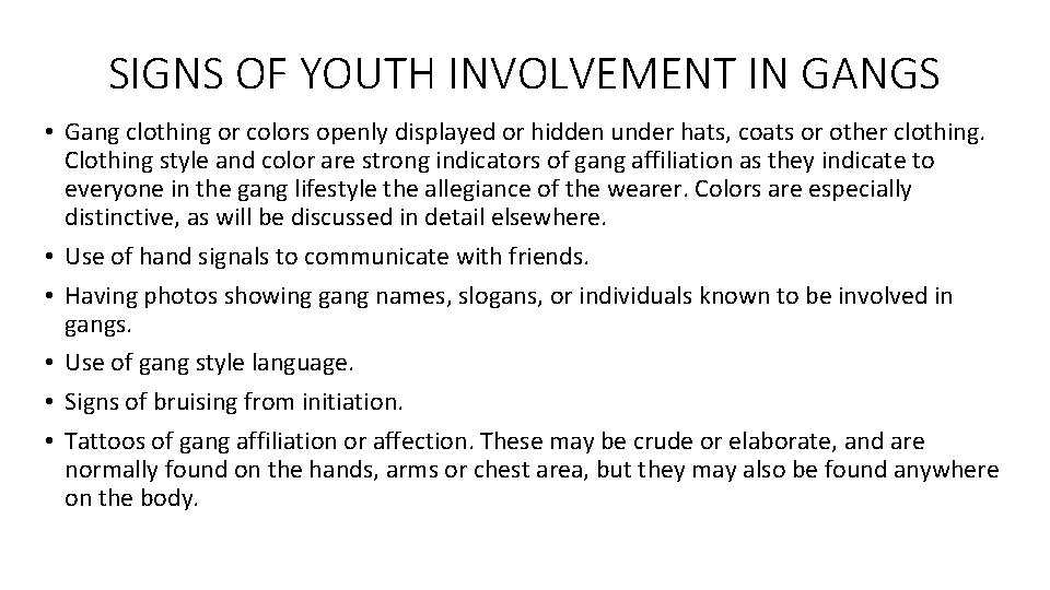 SIGNS OF YOUTH INVOLVEMENT IN GANGS • Gang clothing or colors openly displayed or