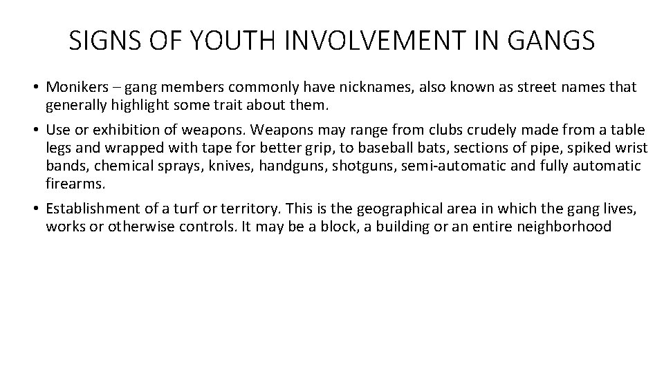 SIGNS OF YOUTH INVOLVEMENT IN GANGS • Monikers – gang members commonly have nicknames,