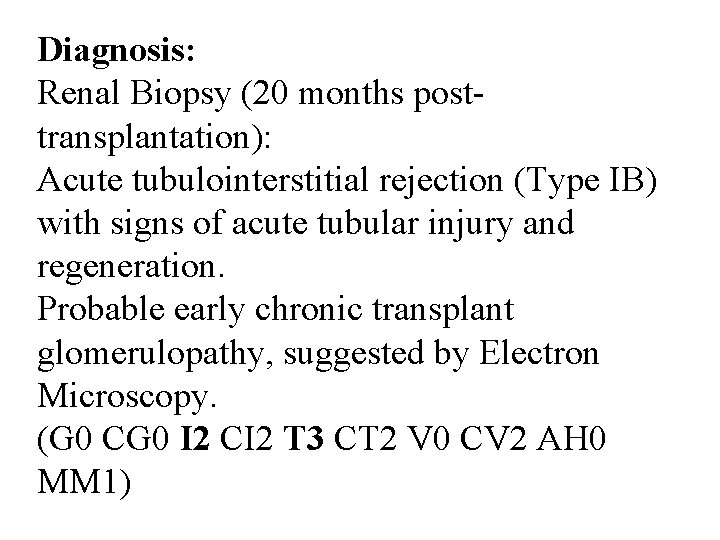 Diagnosis: Renal Biopsy (20 months posttransplantation): Acute tubulointerstitial rejection (Type IB) with signs of