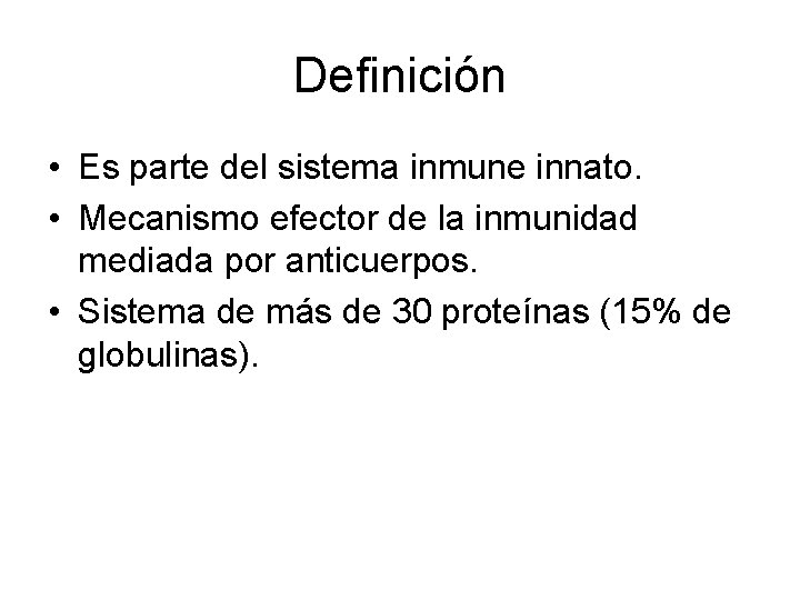 Definición • Es parte del sistema inmune innato. • Mecanismo efector de la inmunidad