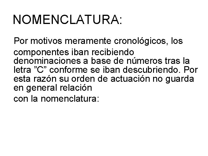 NOMENCLATURA: Por motivos meramente cronológicos, los componentes iban recibiendo denominaciones a base de números