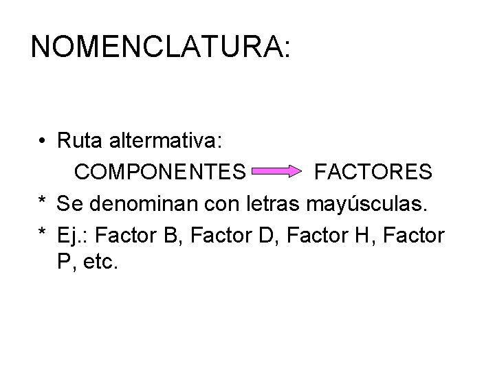 NOMENCLATURA: • Ruta altermativa: COMPONENTES FACTORES * Se denominan con letras mayúsculas. * Ej.