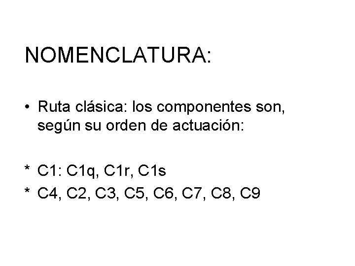 NOMENCLATURA: • Ruta clásica: los componentes son, según su orden de actuación: * C