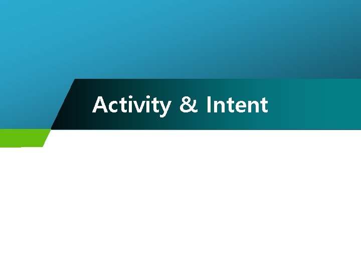Activity & Intent 