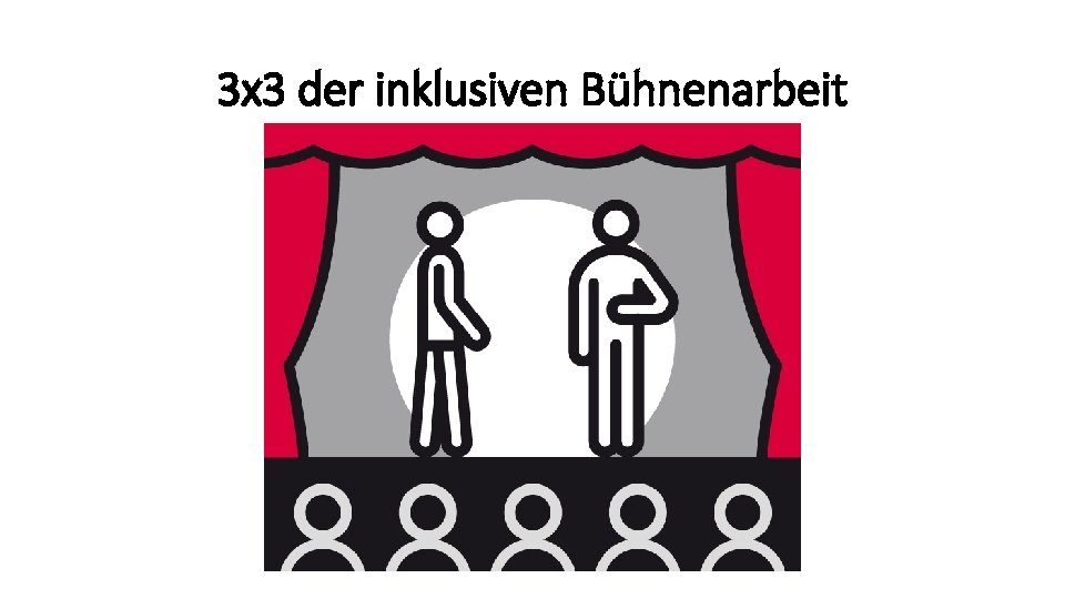 3 x 3 der inklusiven Bühnenarbeit 