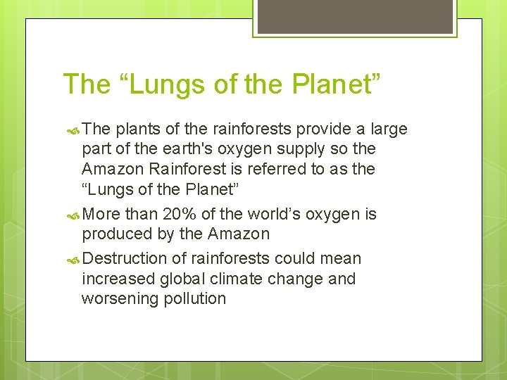 The “Lungs of the Planet” The plants of the rainforests provide a large part