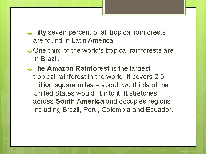  Fifty seven percent of all tropical rainforests are found in Latin America. One