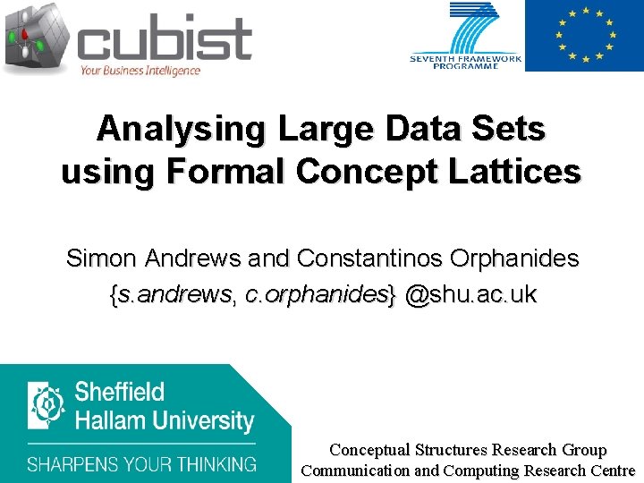 Analysing Large Data Sets using Formal Concept Lattices Simon Andrews and Constantinos Orphanides {s.