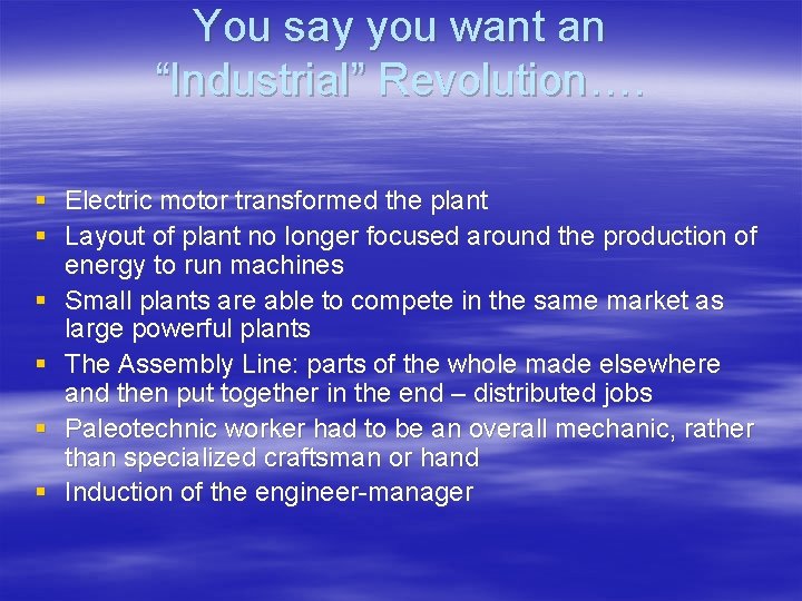You say you want an “Industrial” Revolution…. § Electric motor transformed the plant §