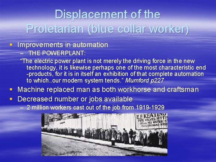Displacement of the Proletarian (blue collar worker) § Improvements in automation – THE POWERPLANT: