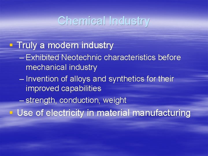 Chemical Industry § Truly a modern industry – Exhibited Neotechnic characteristics before mechanical industry