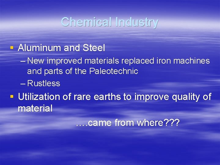 Chemical Industry § Aluminum and Steel – New improved materials replaced iron machines and