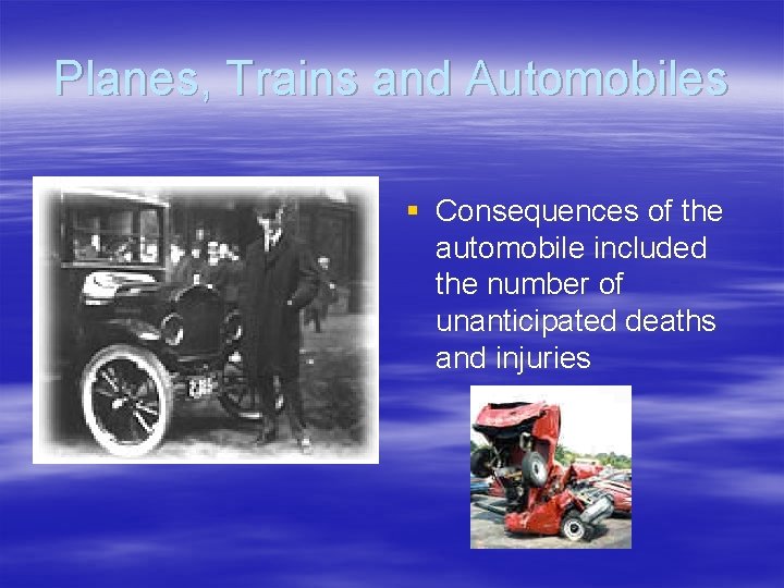Planes, Trains and Automobiles § Consequences of the automobile included the number of unanticipated