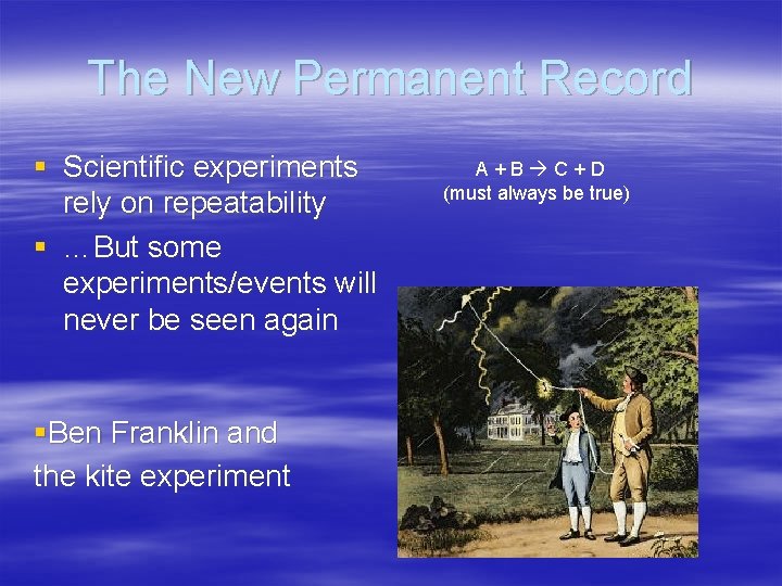 The New Permanent Record § Scientific experiments rely on repeatability § …But some experiments/events