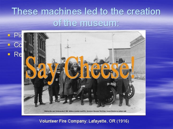 These machines led to the creation of the museum: § Pictures and Sounds §