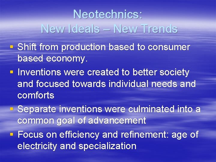 Neotechnics: New Ideals – New Trends § Shift from production based to consumer based