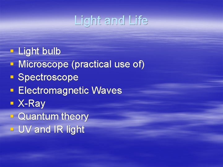 Light and Life § § § § Light bulb Microscope (practical use of) Spectroscope