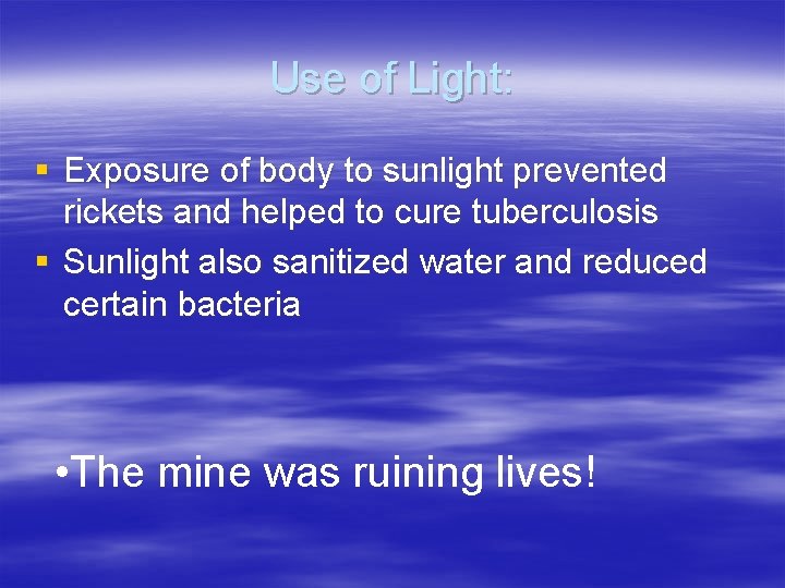 Use of Light: § Exposure of body to sunlight prevented rickets and helped to