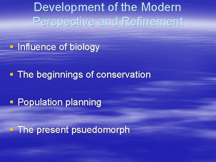 Development of the Modern Perspective and Refinement § Influence of biology § The beginnings