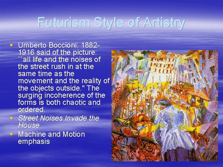 Futurism Style of Artistry § Umberto Boccioni: 18821916 said of the picture: ``all life